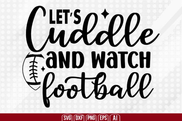 Let’s Cuddle and Watch Football Graphics for Crafts