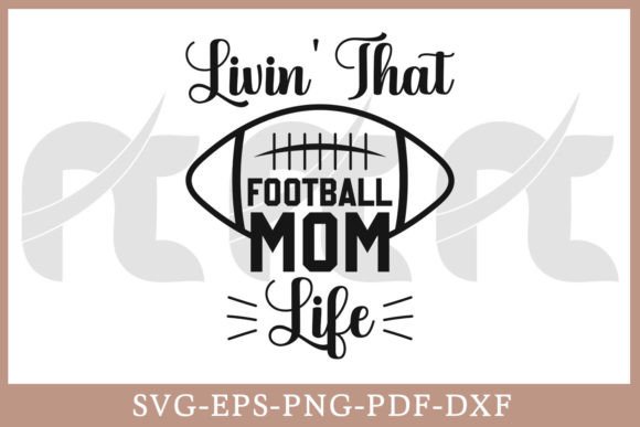 Livin That Football Mom Life Shirt SVG Graphics
