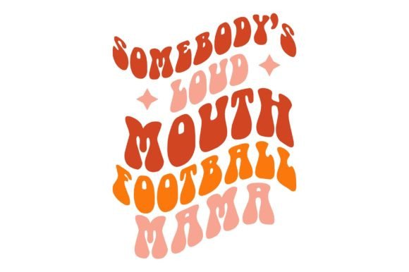 Somebodys Loud Mouth Football Mama Groov Graphics