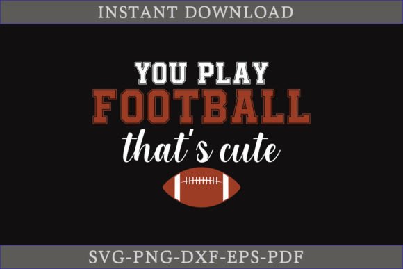 You Play Football That’s Cute SVG: Graphics for Crafts & Content